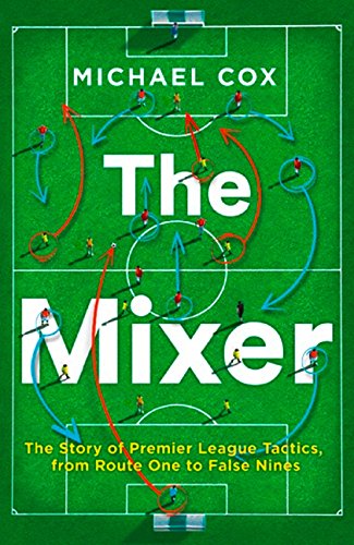 Product Cover The Mixer: The Story of Premier League Tactics, from Route One to False Nines