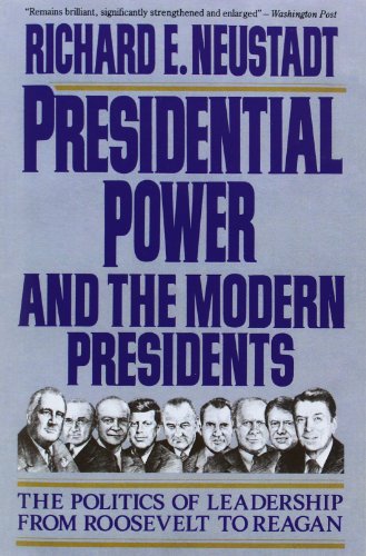 Product Cover Presidential Power and the Modern Presidents: The Politics of Leadership from Roosevelt to Reagan
