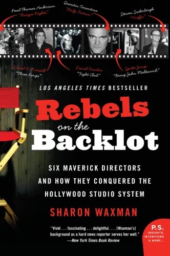 Product Cover Rebels on the Backlot: Six Maverick Directors and How They Conquered the Hollywood Studio System (P.S.)
