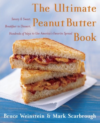 Product Cover The Ultimate Peanut Butter Book: Savory and Sweet, Breakfast to Dessert, Hundereds of Ways to Use America's Favorite Spread (Ultimate Cookbooks)