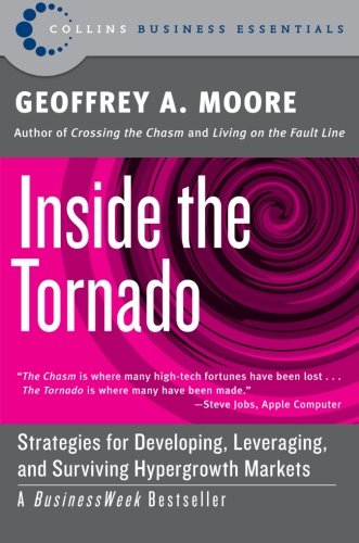 Product Cover Inside the Tornado: Strategies for Developing, Leveraging, and Surviving Hypergrowth Markets (Collins Business Essentials)