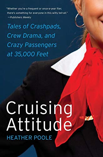 Product Cover Cruising Attitude: Tales of Crashpads, Crew Drama, and Crazy Passengers at 35,000 Feet