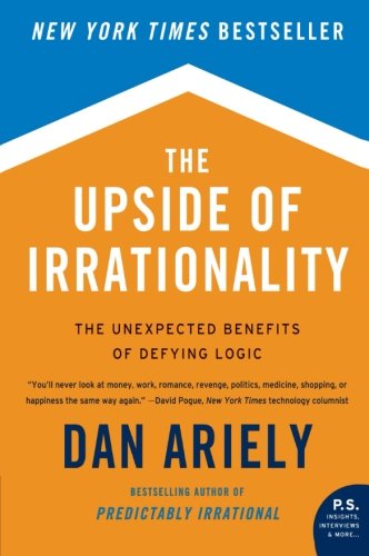 Product Cover The Upside of Irrationality: The Unexpected Benefits of Defying Logic