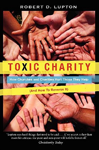 Product Cover Toxic Charity: How Churches and Charities Hurt Those They Help, And How to Reverse It
