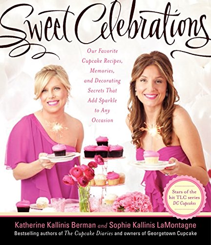 Product Cover Sweet Celebrations: Our Favorite Cupcake Recipes, Memories, and Decorating Secrets That Add Sparkle to Any Occasion