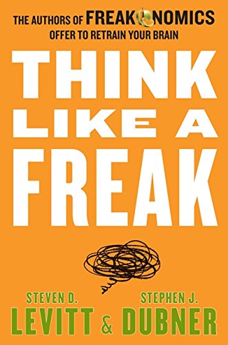 Product Cover Think Like a Freak: The Authors of Freakonomics Offer to Retrain Your Brain