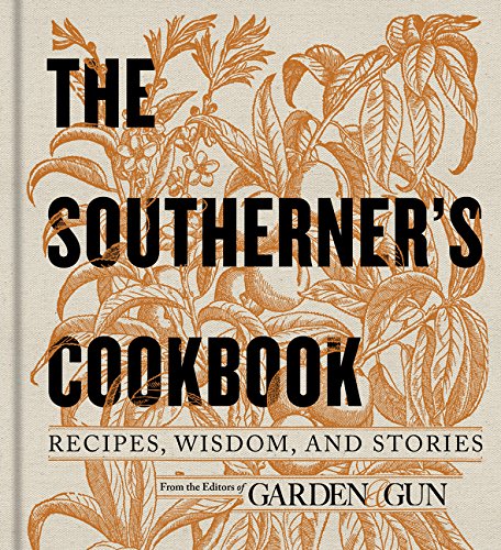Product Cover The Southerner's Cookbook: Recipes, Wisdom, and Stories (Garden & Gun Books)