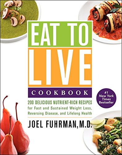 Product Cover Eat to Live Cookbook: 200 Delicious Nutrient-Rich Recipes for Fast and Sustained Weight Loss, Reversing Disease, and Lifelong Health