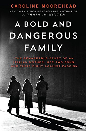 Product Cover A Bold and Dangerous Family: The Remarkable Story of an Italian Mother, Her Two Sons, and Their Fight Against Fascism (The Resistance Quartet)
