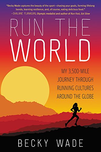 Product Cover Run the World: My 3,500-Mile Journey Through Running Cultures Around the Globe