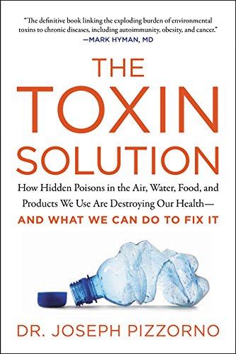 Product Cover The Toxin Solution: How Hidden Poisons in the Air, Water, Food, and Products We Use Are Destroying Our Health--AND WHAT WE CAN DO TO FIX IT