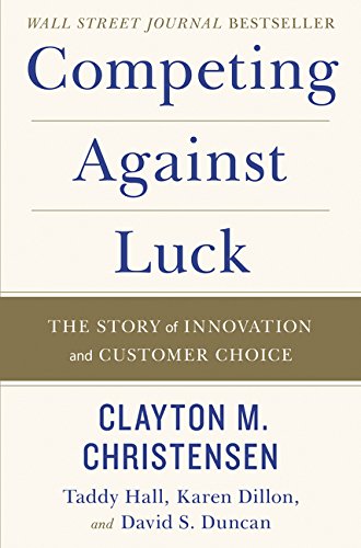 Product Cover Competing Against Luck: The Story of Innovation and Customer Choice