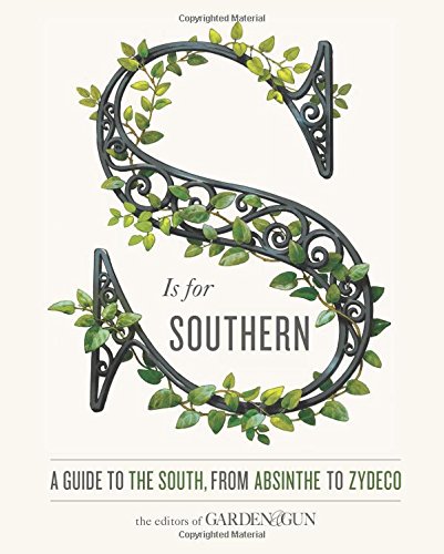 Product Cover S Is for Southern: A Guide to the South, from Absinthe to Zydeco (Garden & Gun Books)