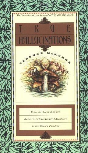 Product Cover True Hallucinations: Being an Account of the Author's Extraordinary Adventures in the Devil's Paradise