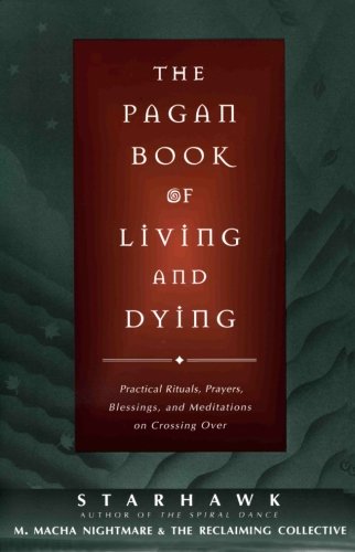 Product Cover The Pagan Book of Living and Dying: Practical Rituals, Prayers, Blessings, and Meditations on Crossing Over