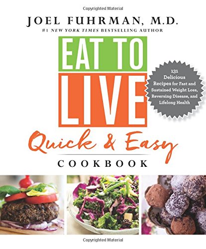 Product Cover Eat to Live Quick and Easy Cookbook: 131 Delicious Recipes for Fast and Sustained Weight Loss, Reversing Disease, and Lifelong Health