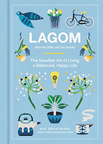 Product Cover Lagom: Not Too Little, Not Too Much: The Swedish Art of Living a Balanced, Happy Life