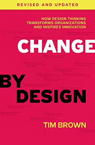 Product Cover Change by Design, Revised and Updated: How Design Thinking Transforms Organizations and Inspires Innovation