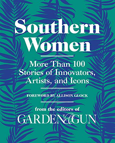 Product Cover Southern Women: More Than 100 Stories of Innovators, Artists, and Icons (Garden & Gun Books)