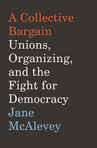 Product Cover A Collective Bargain: Unions, Organizing, and the Fight for Democracy