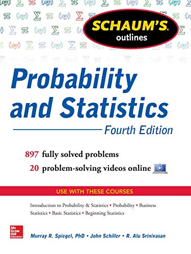 Product Cover Schaum's Outline of Probability and Statistics, 4th Edition: 897 Solved Problems + 20 Videos (Schaum's Outlines)
