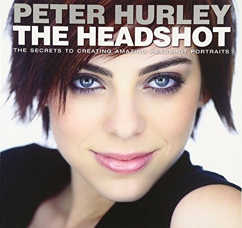 Product Cover The Headshot: The Secrets to Creating Amazing Headshot Portraits (Voices That Matter)