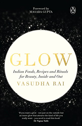 Product Cover Glow: Indian Foods, Recipes and Rituals for Beauty, Inside and Out