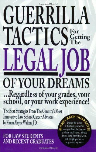 Product Cover Guerrilla Tactics For Getting The Legal Job Of Your Dreams: Regardless of Your Grades, Your School, or Your Work Experience!