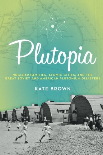 Product Cover Plutopia: Nuclear Families, Atomic Cities, And The Great Soviet And American Plutonium Disasters