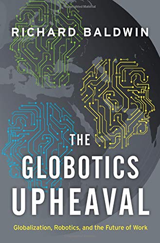 Product Cover The Globotics Upheaval: Globalization, Robotics, and the Future of Work