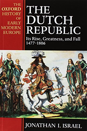 Product Cover The Dutch Republic: Its Rise, Greatness, and Fall 1477-1806 (Oxford History of Early Modern Europe)