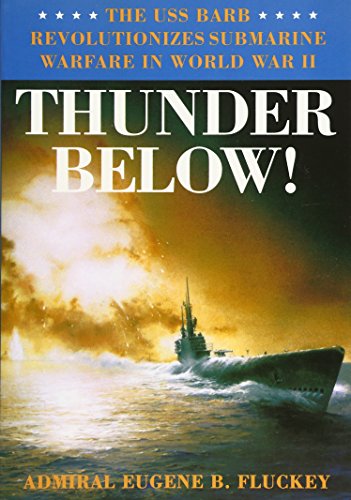 Product Cover Thunder Below!: The USS *Barb* Revolutionizes Submarine Warfare in World War II