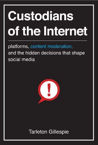 Product Cover Custodians of the Internet: Platforms, Content Moderation, and the Hidden Decisions That Shape Social Media