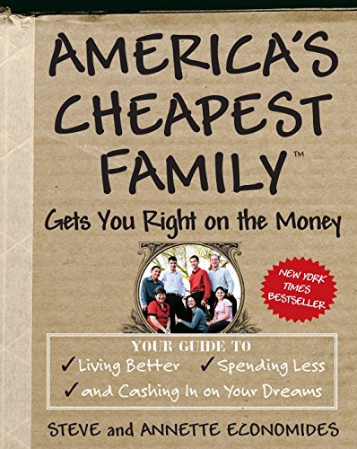 Product Cover America's Cheapest Family Gets You Right on the Money: Your Guide to Living Better, Spending Less, and Cashing in on Your Dreams