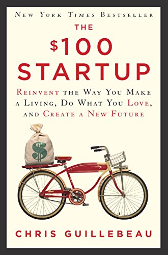 Product Cover The $100 Startup: Reinvent the Way You Make a Living, Do What You Love, and Create a New Future