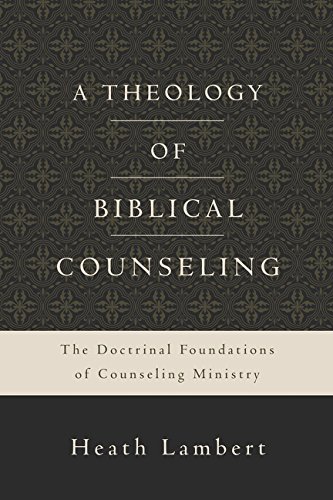 Product Cover A Theology of Biblical Counseling: The Doctrinal Foundations of Counseling Ministry