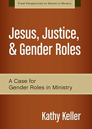 Product Cover Jesus, Justice, and Gender Roles: A Case for Gender Roles in Ministry (Fresh Perspectives on Women in Ministry)