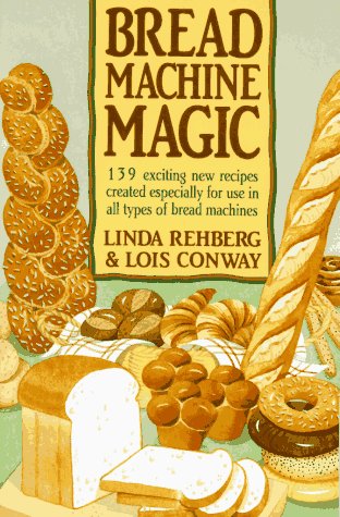 Product Cover Bread Machine Magic: 139 Exciting New Recipes Created Especially for Use in All Types of Bread Machines