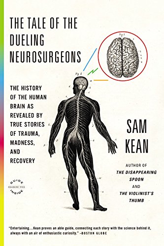 Product Cover The Tale of the Dueling Neurosurgeons: The History of the Human Brain as Revealed by True Stories of Trauma, Madness, and Recovery