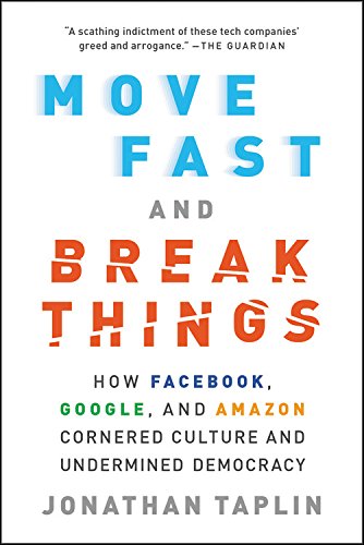 Product Cover Move Fast and Break Things: How Facebook, Google, and Amazon Cornered Culture and Undermined Democracy