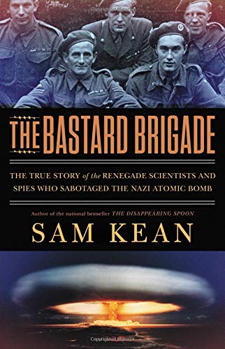 Product Cover The Bastard Brigade: The True Story of the Renegade Scientists and Spies Who Sabotaged the Nazi Atomic Bomb