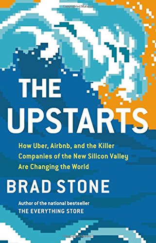 Product Cover The Upstarts: How Uber, Airbnb, and the Killer Companies of the New Silicon Valley Are Changing the World
