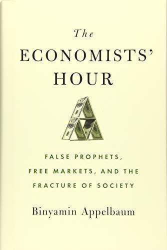 Product Cover The Economists' Hour: False Prophets, Free Markets, and the Fracture of Society