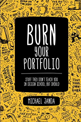 Product Cover Burn Your Portfolio: Stuff They Don't Teach You in Design School, But Should (Voices That Matter)