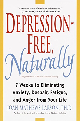 Product Cover Depression-Free, Naturally: 7 Weeks to Eliminating Anxiety, Despair, Fatigue, and Anger from Your Life