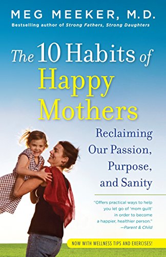 Product Cover The 10 Habits of Happy Mothers: Reclaiming Our Passion, Purpose, and Sanity