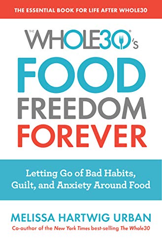 Product Cover The Whole30's Food Freedom Forever: Letting Go of Bad Habits, Guilt, and Anxiety Around Food