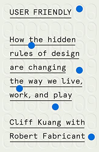 Product Cover User Friendly: How the Hidden Rules of Design Are Changing the Way We Live, Work, and Play