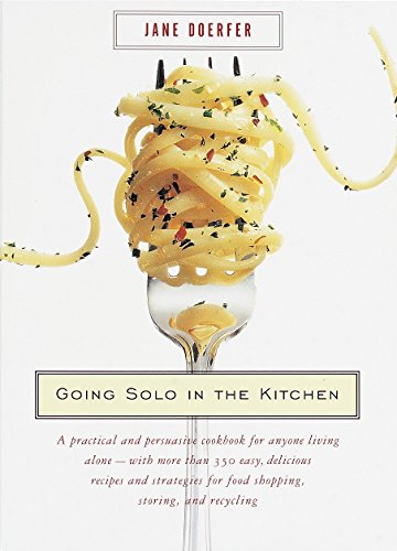Product Cover Going Solo in the Kitchen: A Practical and Persuasive Cookbook for Anyone Living Alone-with More Than 350 Easy, Delicious Recipes and Strategies for Food Shopping, Storing, and Recycling