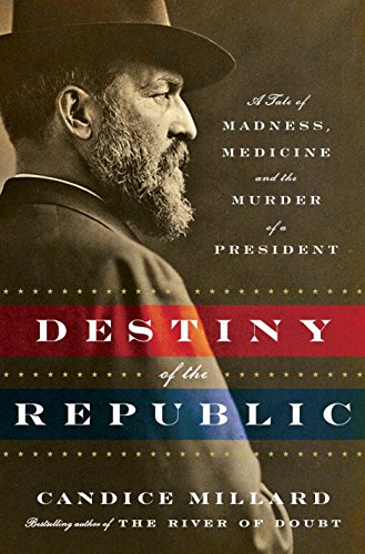 Product Cover Destiny of the Republic: A Tale of Madness, Medicine and the Murder of a President